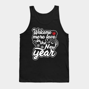 Welcome More love in the new year Tank Top